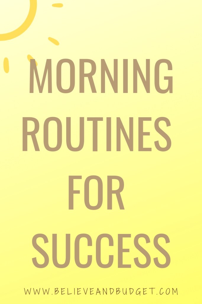 5 Morning Routines for Success!! – Believe And Budget